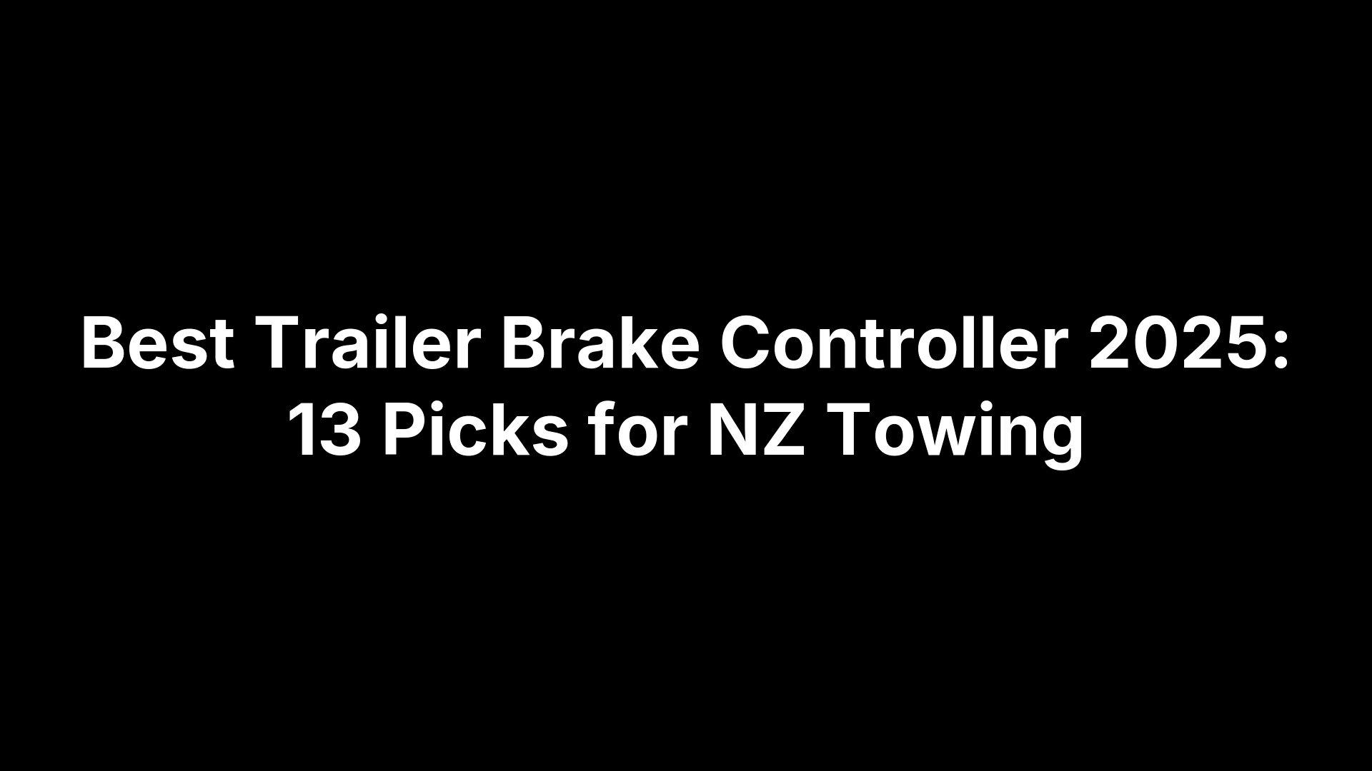 Best Trailer Brake Controller 2025: 13 Picks for NZ Towing