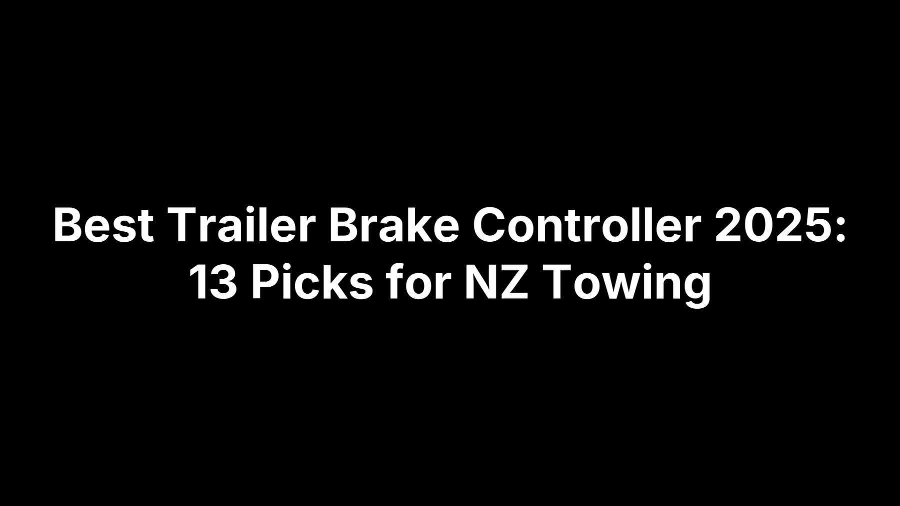 Best Trailer Brake Controller 2025: 13 Picks for NZ Towing