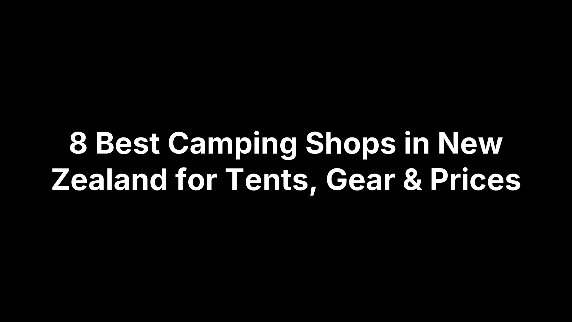8 Best Camping Shops in New Zealand for Tents Gear & Prices