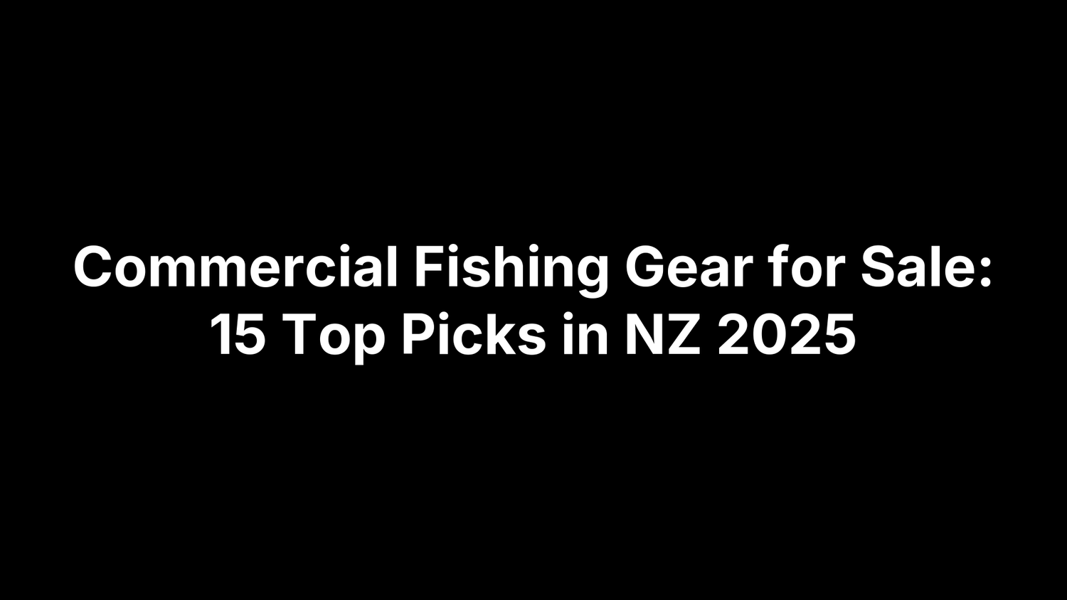 Commercial Fishing Gear for Sale: 15 Top Picks in NZ 2025