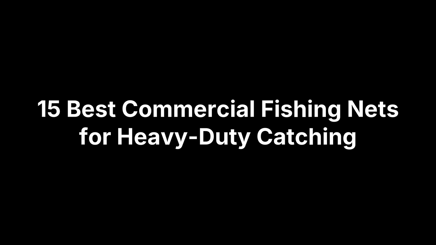 15 Best Commercial Fishing Nets for Heavy-Duty Catching