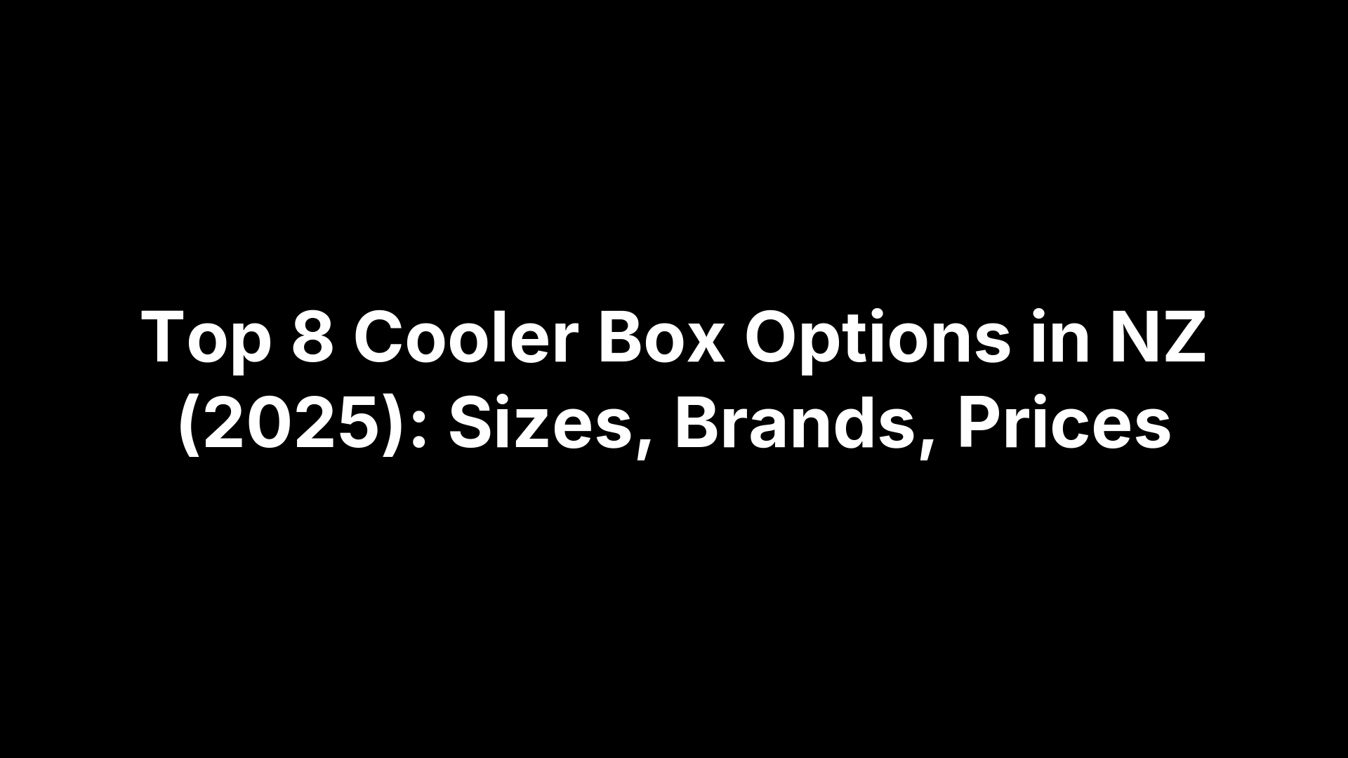 Top 8 Cooler Box Options in NZ (2025): Sizes, Brands, Prices