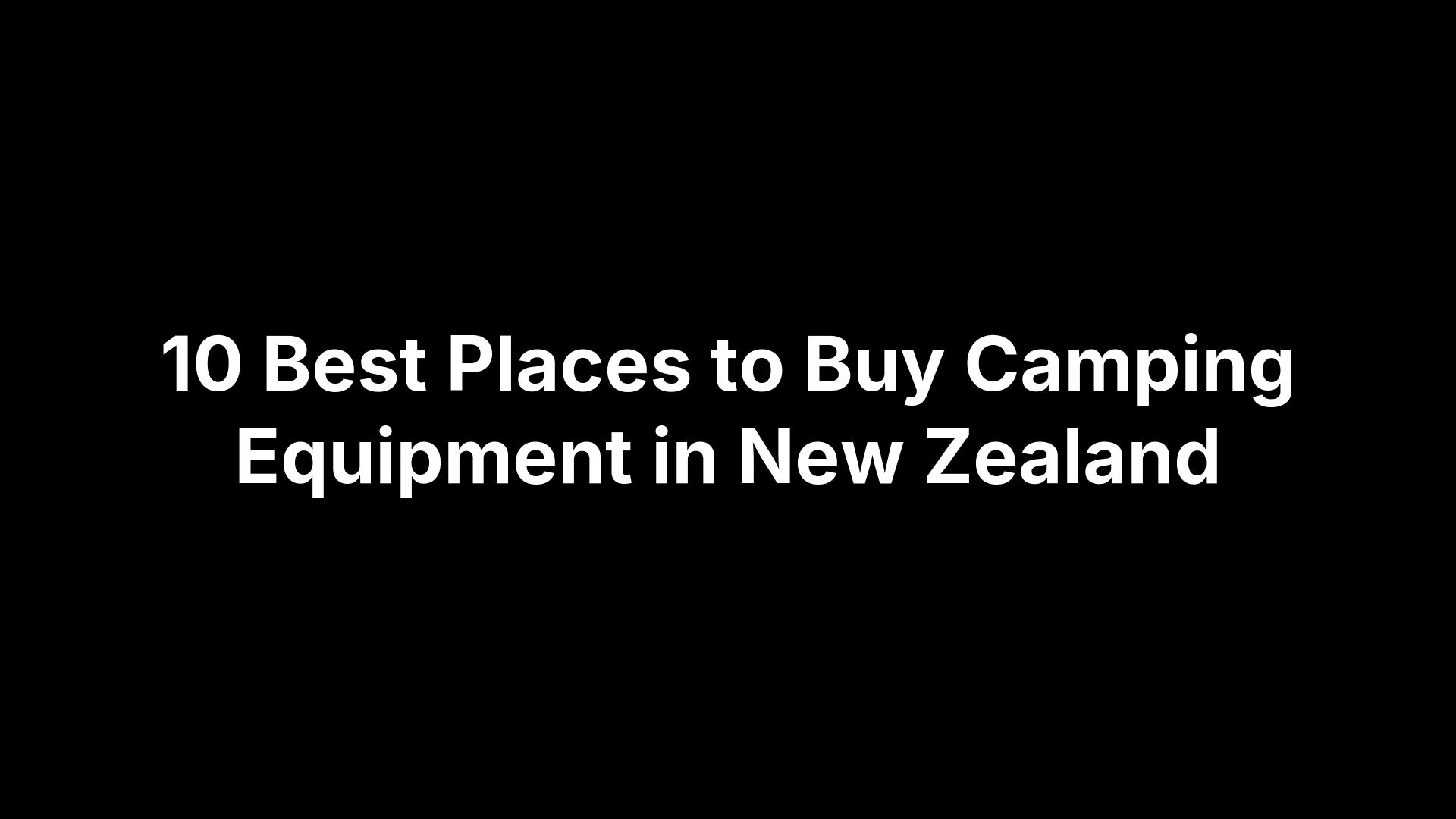 10 Best Places to Buy Camping Equipment in New Zealand