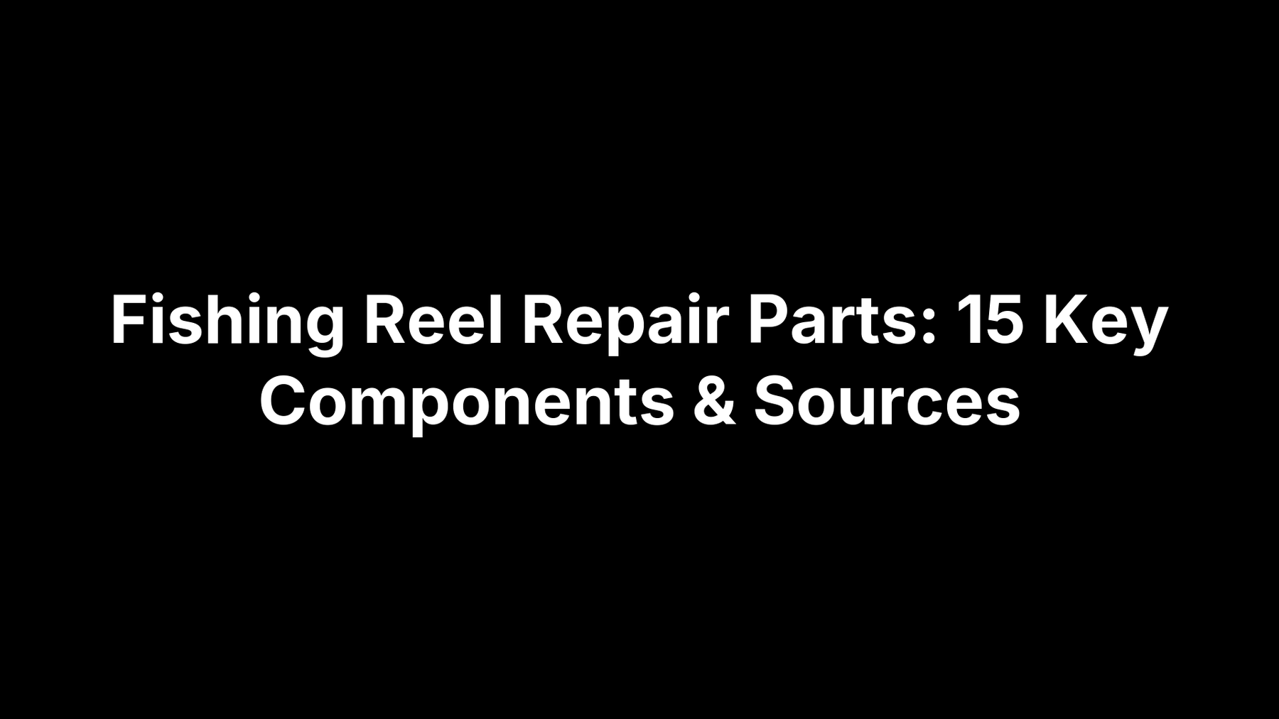 Fishing Reel Repair Parts: 15 Key Components & Sources