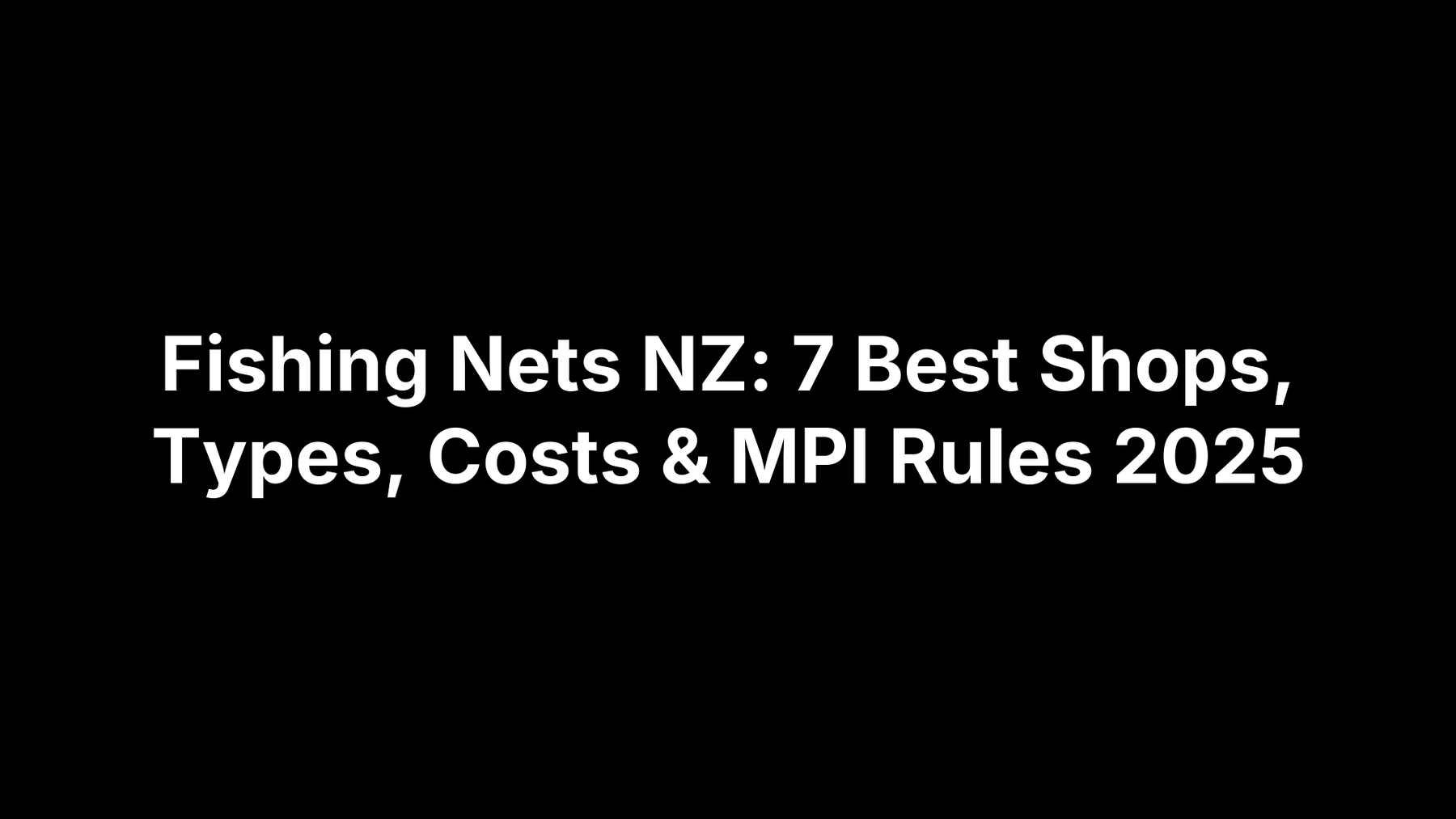Fishing Nets NZ: 7 Best Shops, Types, Costs & MPI Rules 2025