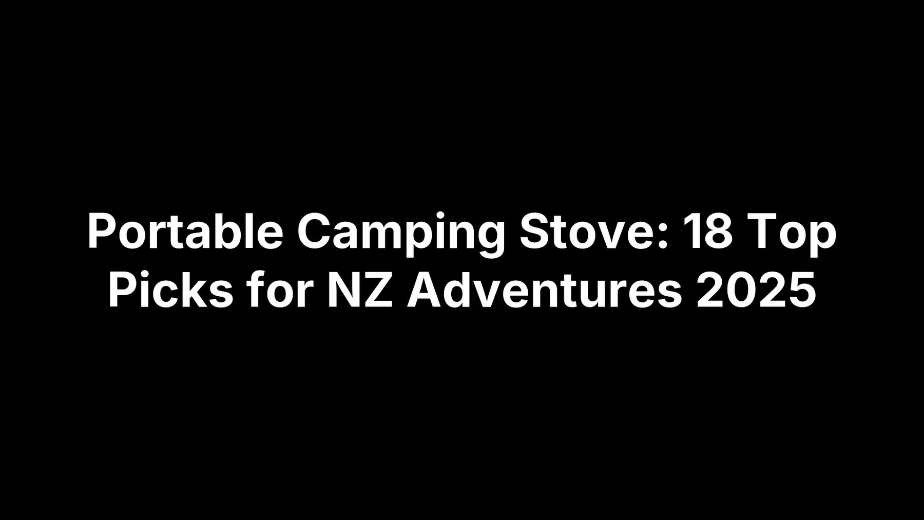 Portable Camping Stove: 18 Top Picks for NZ Adventures 2025