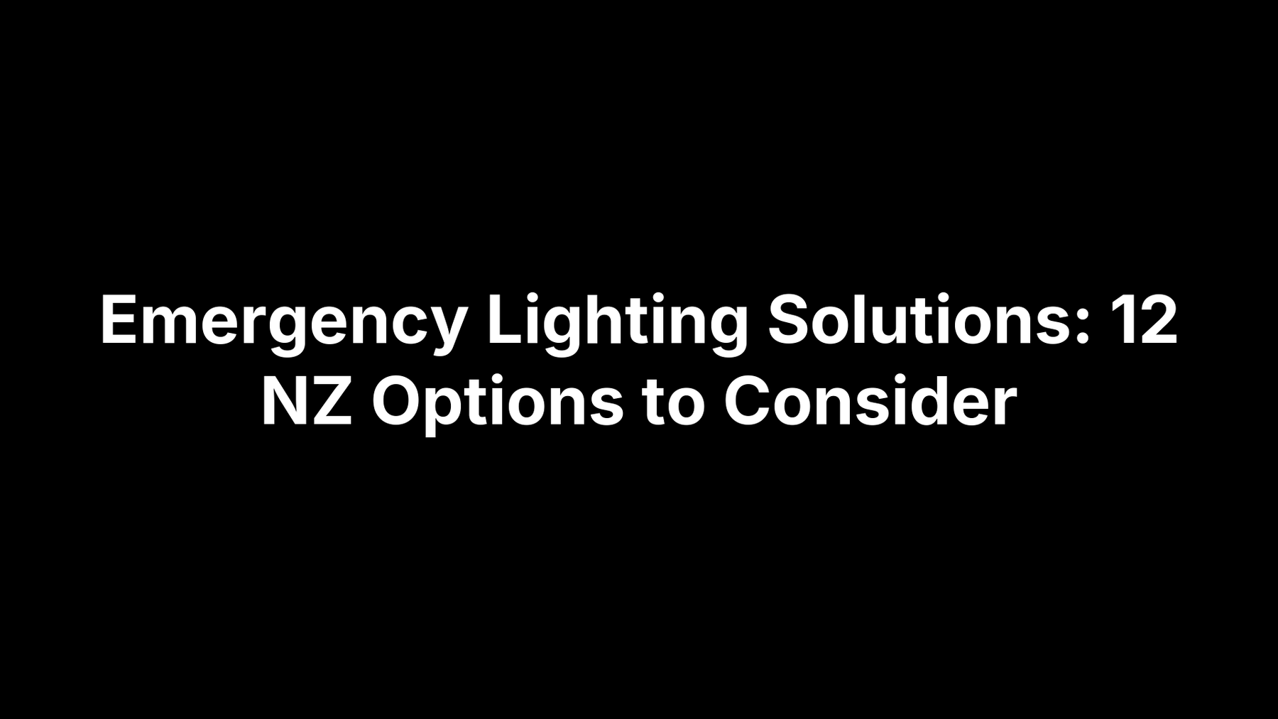 Emergency Lighting Solutions: 12 NZ Options to Consider