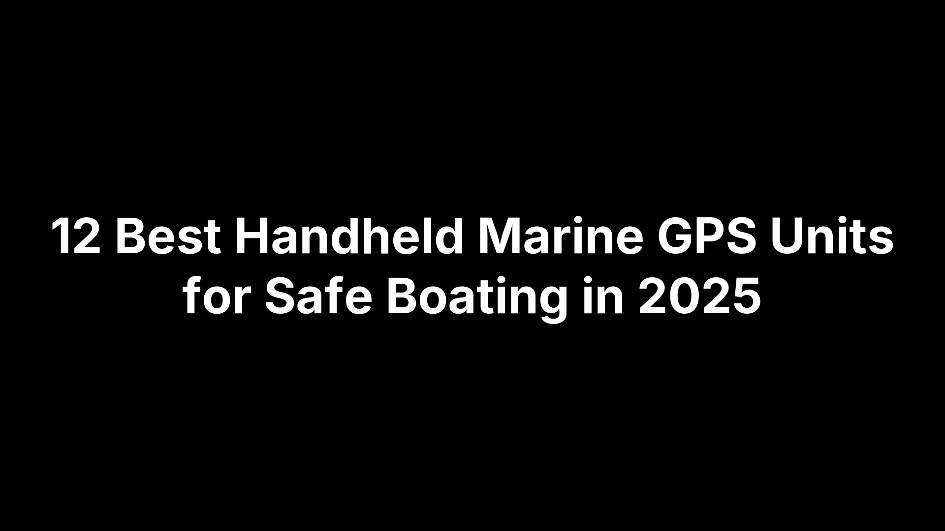 12 Best Handheld Marine GPS Units for Safe Boating in 2025