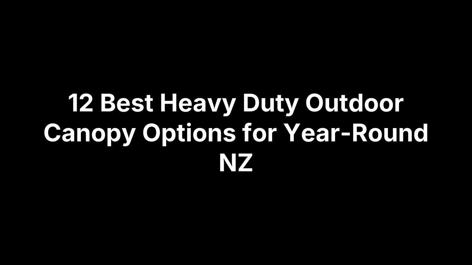 12 Best Heavy Duty Outdoor Canopy Options for Year-Round NZ