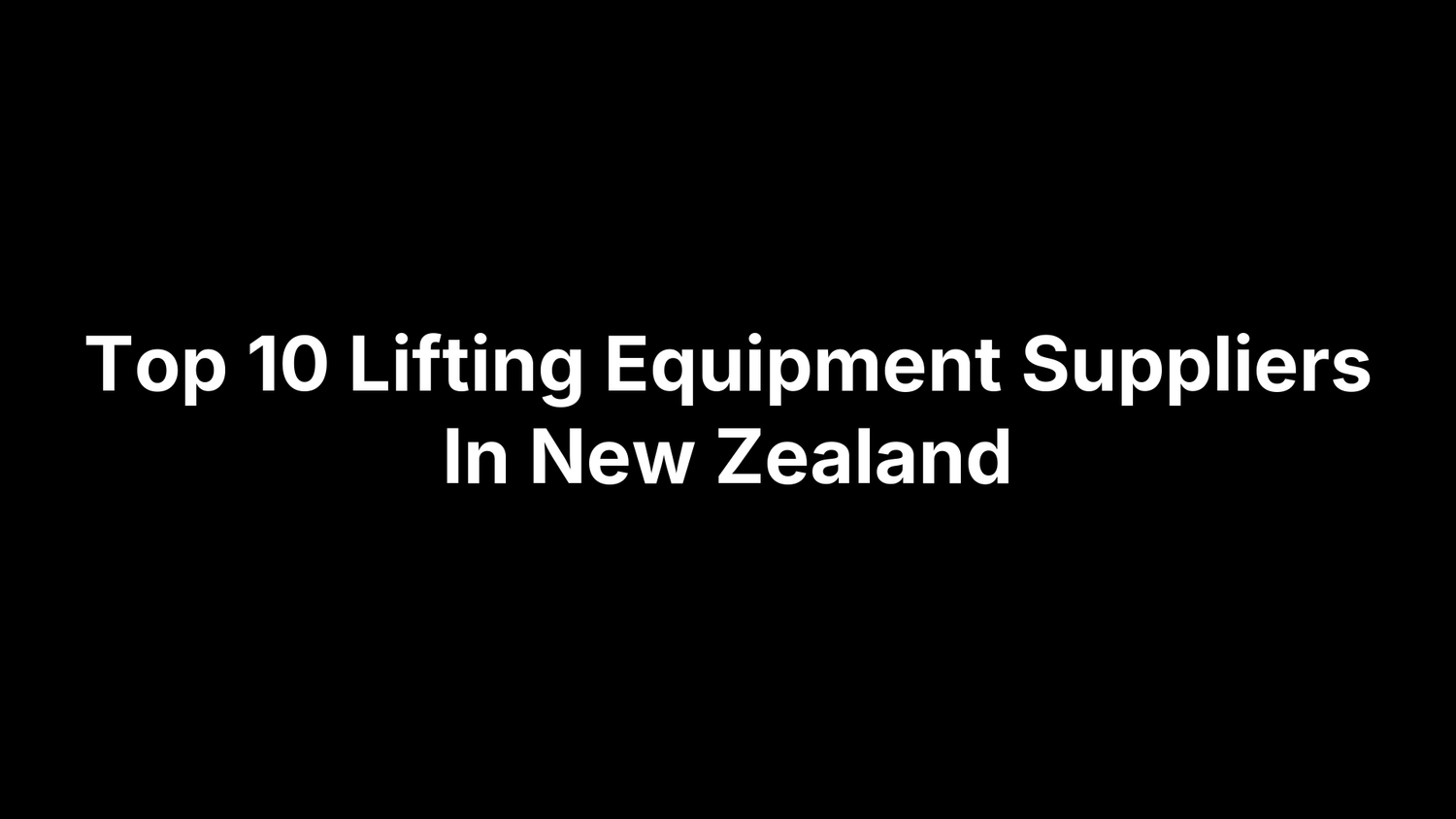 Top 10 Lifting Equipment Suppliers In New Zealand