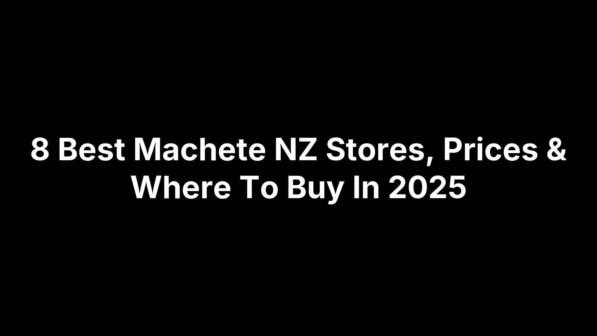 8 Best Machete NZ Stores, Prices & Where To Buy In 2025