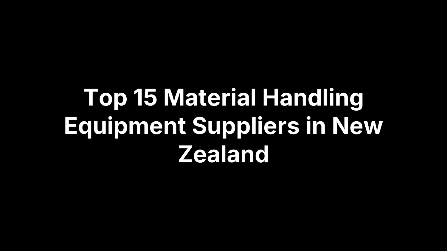 Top 15 Material Handling Equipment Suppliers in New Zealand