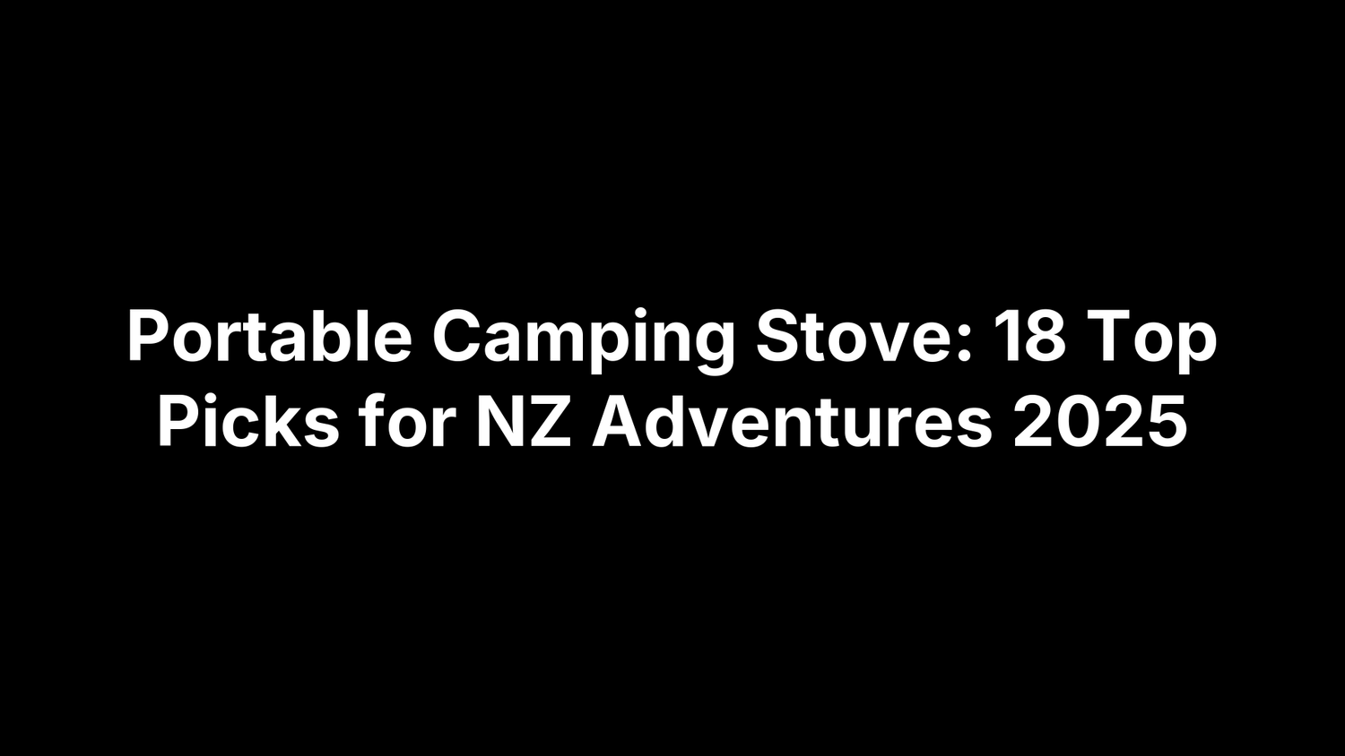 Portable Camping Stove: 18 Top Picks for NZ Adventures 2025