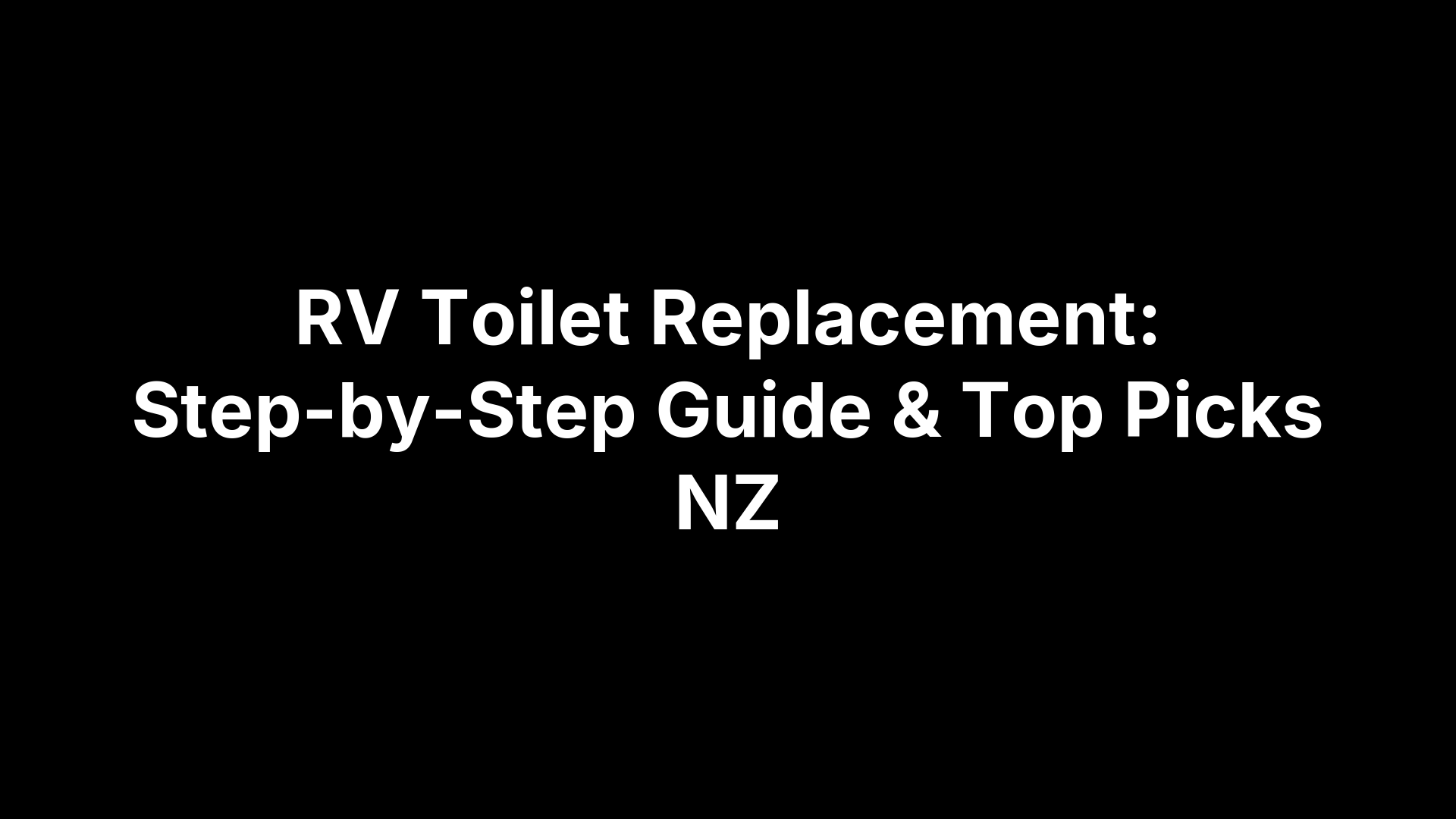 RV Toilet Replacement: Step-by-Step Guide & Top Picks NZ