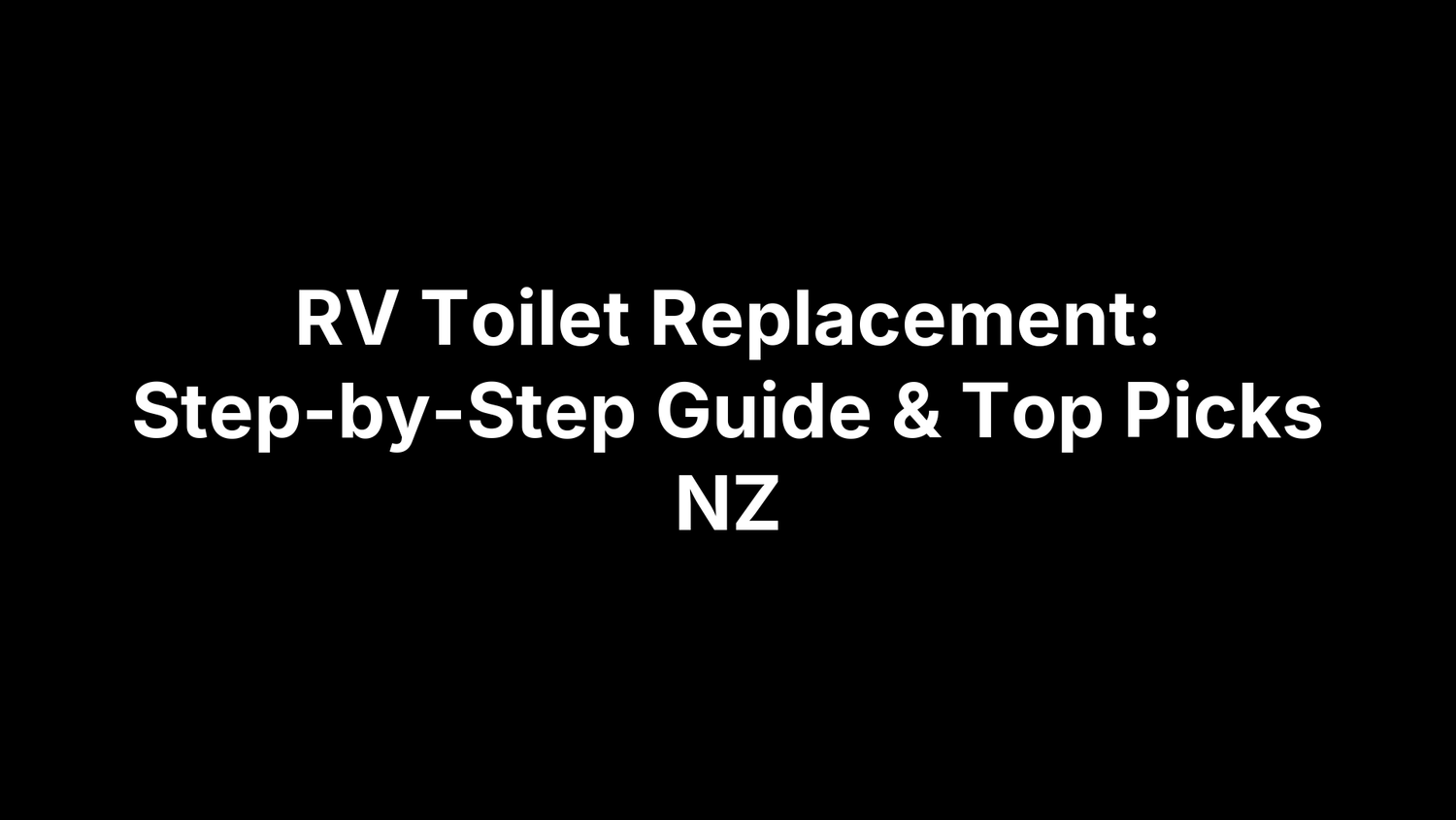 RV Toilet Replacement: Step-by-Step Guide & Top Picks NZ