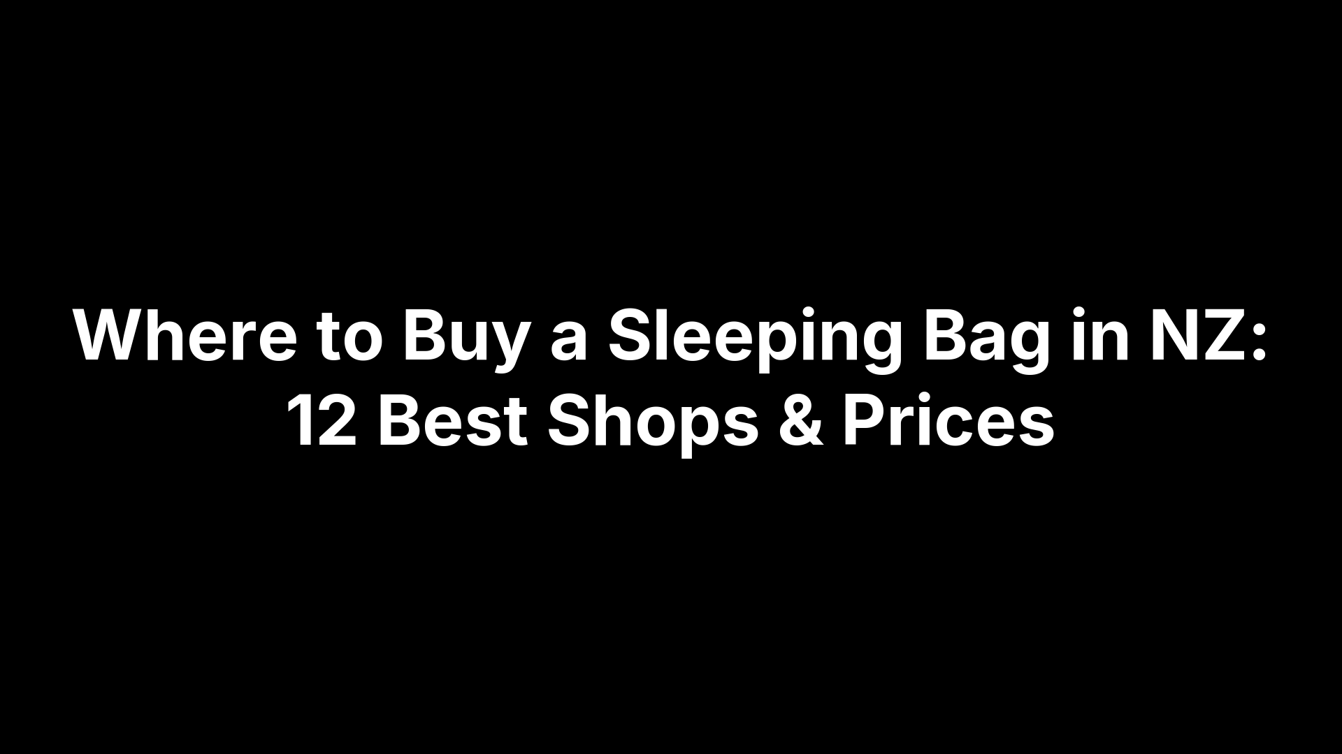 Where to Buy a Sleeping Bag in NZ: 12 Best Shops & Prices