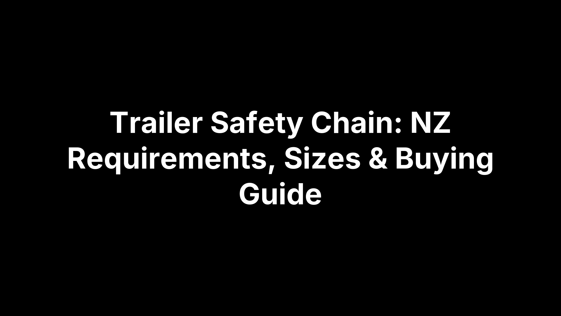 Trailer Safety Chain: NZ Requirements, Sizes & Buying Guide