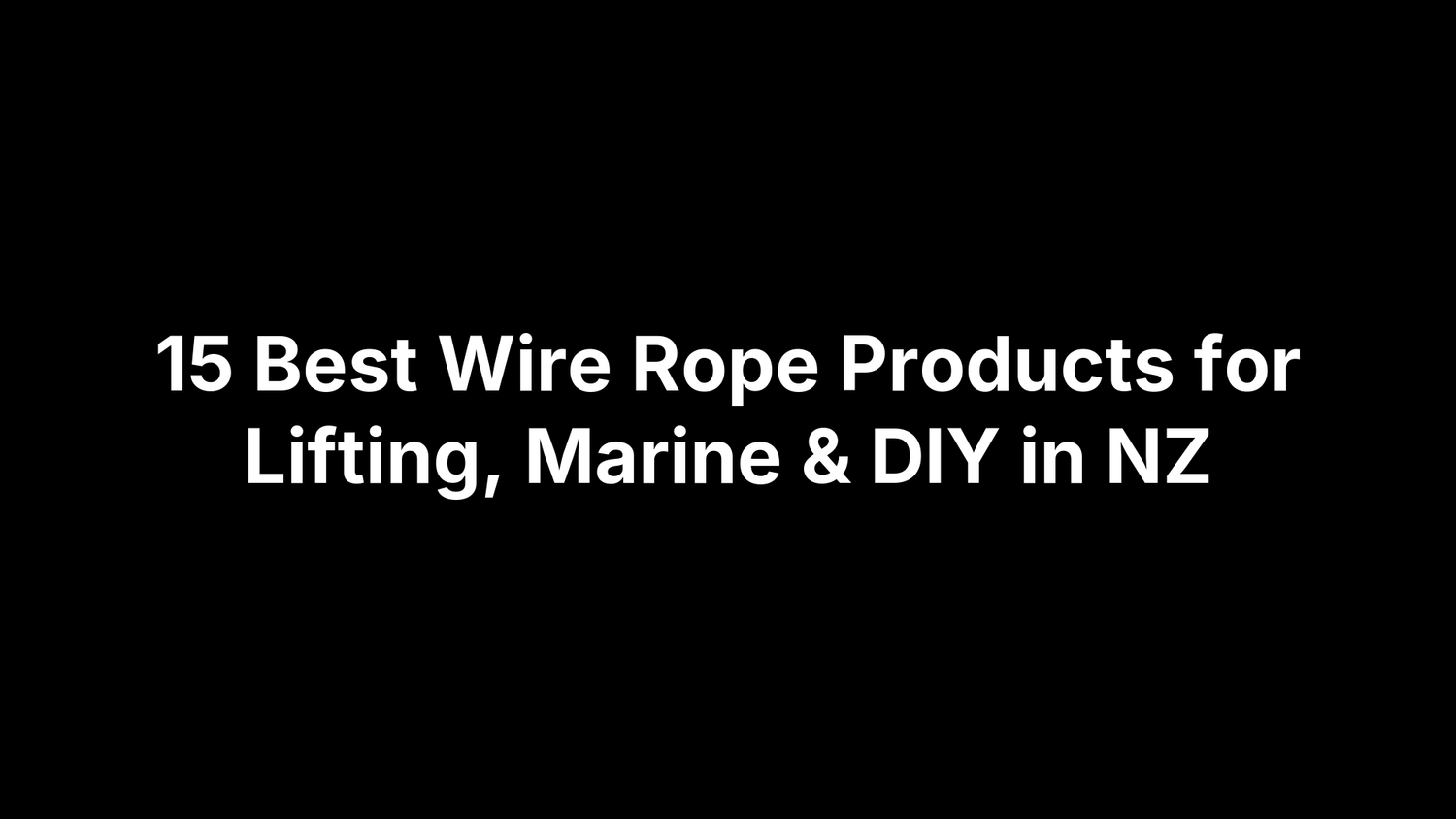 15 Best Wire Rope Products for Lifting, Marine & DIY in NZ