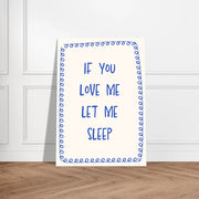 If You Love Me Let Me Sleep by Blank Wall Print Shop