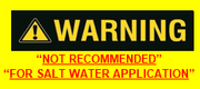 WARNING sign indicating "NOT RECOMMENDED" for "SALT WATER APPLICATION"